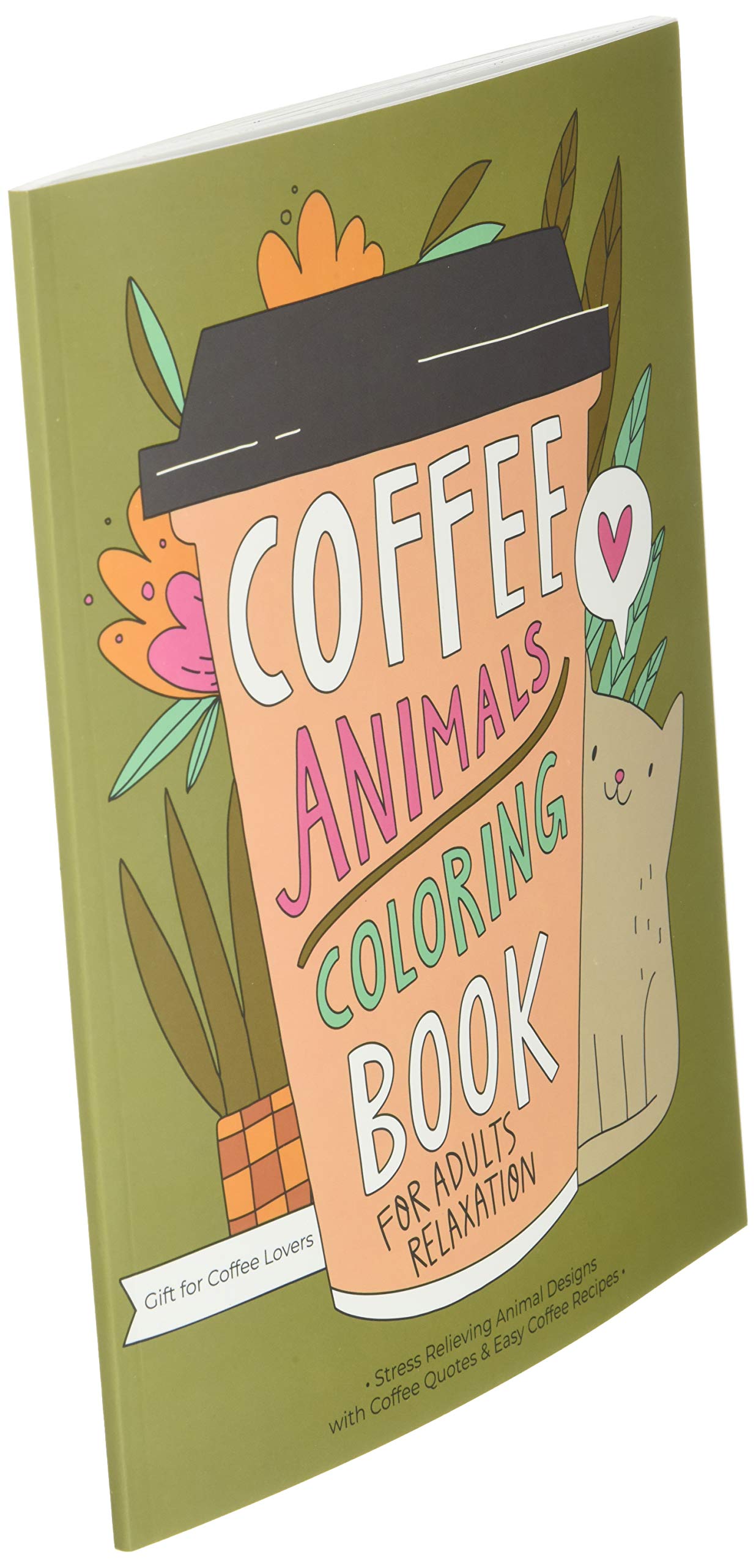 Coffee Animals Coloring Book: A Fun Coloring Gift Book for Coffee Lovers & Adults Relaxation with Stress Relieving Animal Designs, Funny Coffee Quotes and Easy Coffee Recipes
