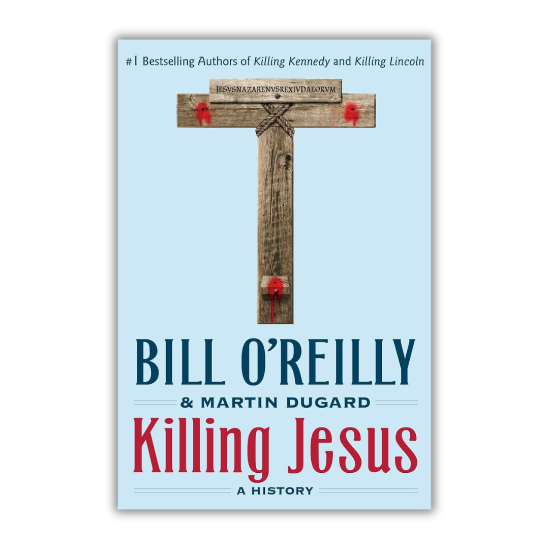 Killing Jesus A History Bill O'Reilly & Martin Dugard