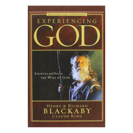 Experiencing God: Knowing and Doing the Will of God Revised and Expanded, Henry & Richard Blackaby, Claude King