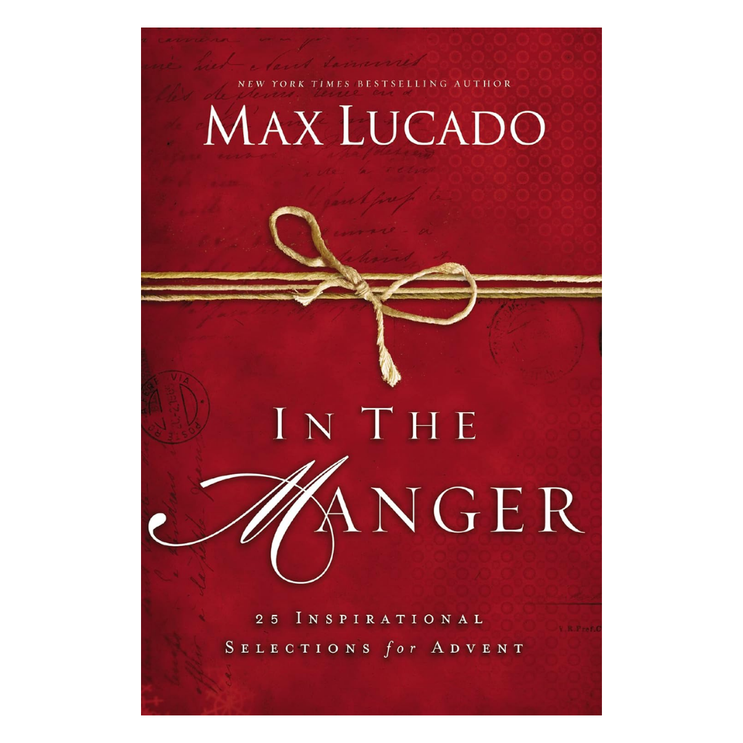 In the Manger: 25 Inspirational Selections for Advent by Max Lucado - Hardcover