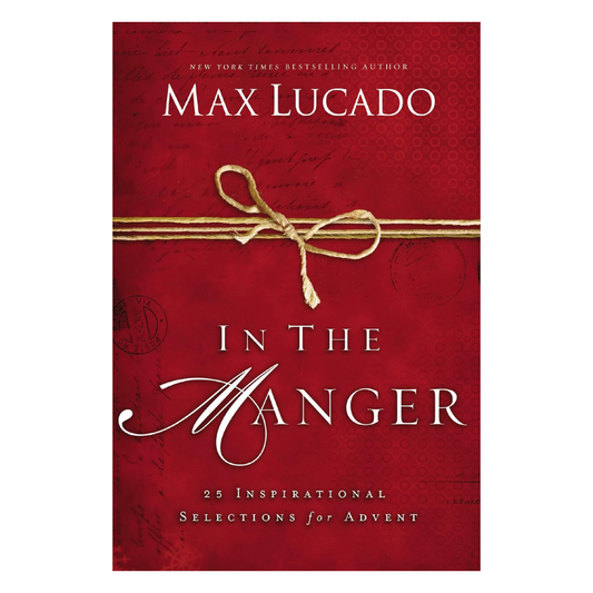 In the Manger: 25 Inspirational Selections for Advent by Max Lucado - Hardcover