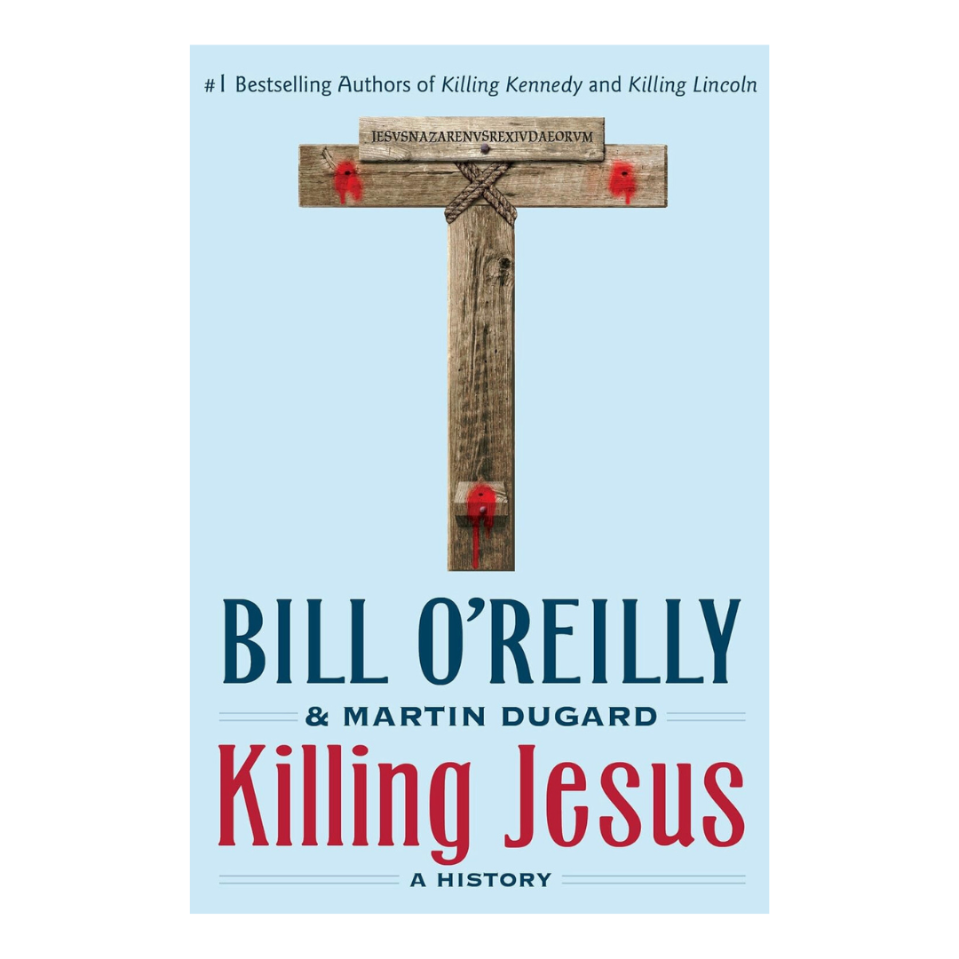 Killing Jesus A History Bill O'Reilly & Martin Dugard