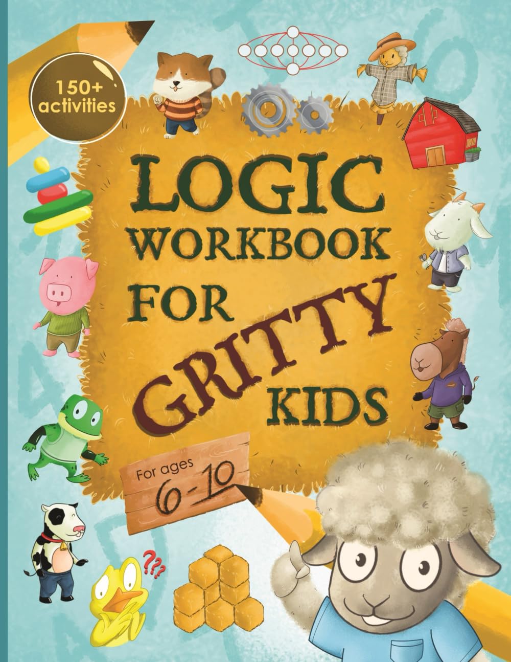 Logic Workbook for Gritty Kids, 150+ Activities