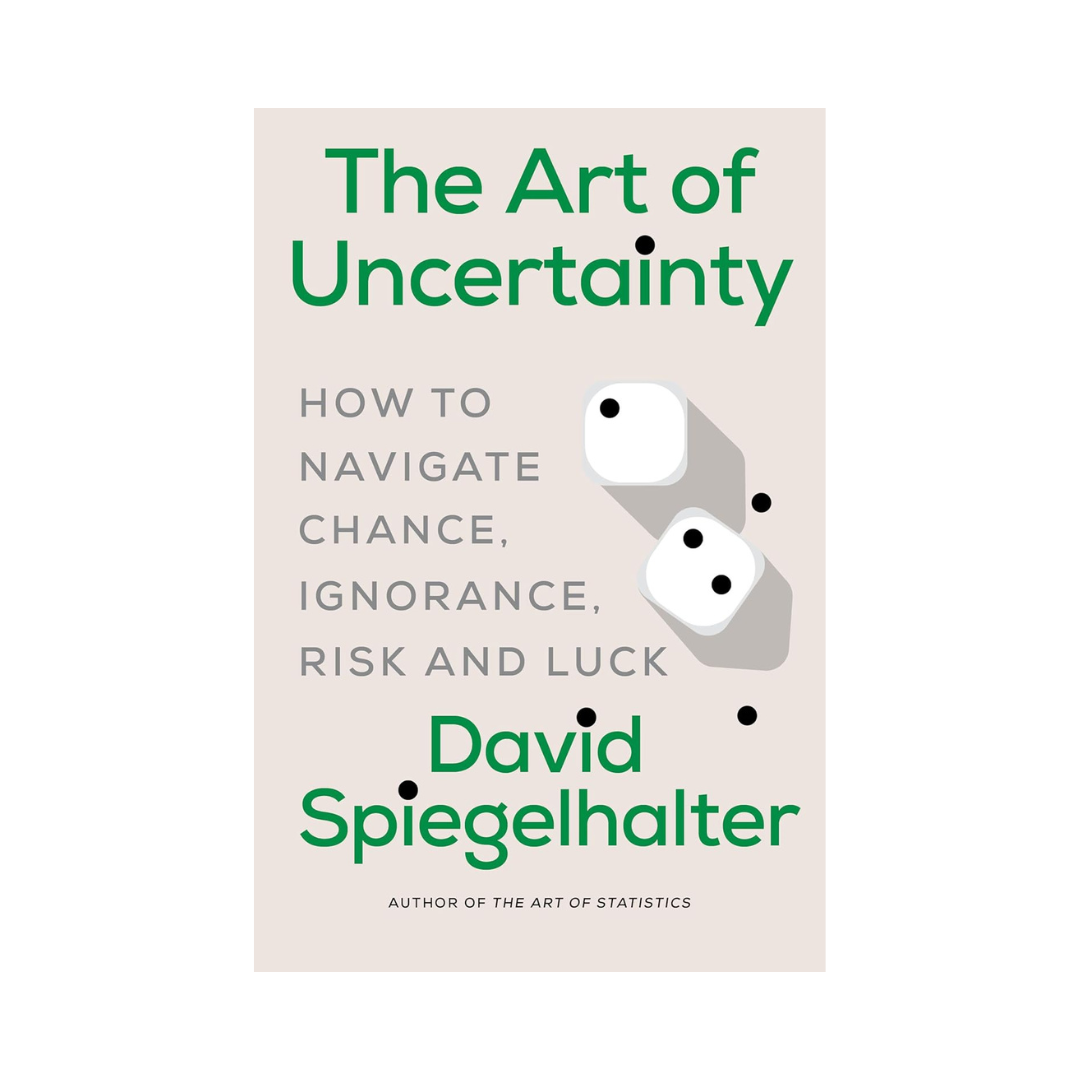 Norton David Spiegelhalter The Art of Uncertainty: How to Navigate Chance, Ignorance, Risk and Luck Book