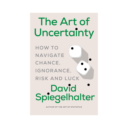Norton David Spiegelhalter The Art of Uncertainty: How to Navigate Chance, Ignorance, Risk and Luck Book