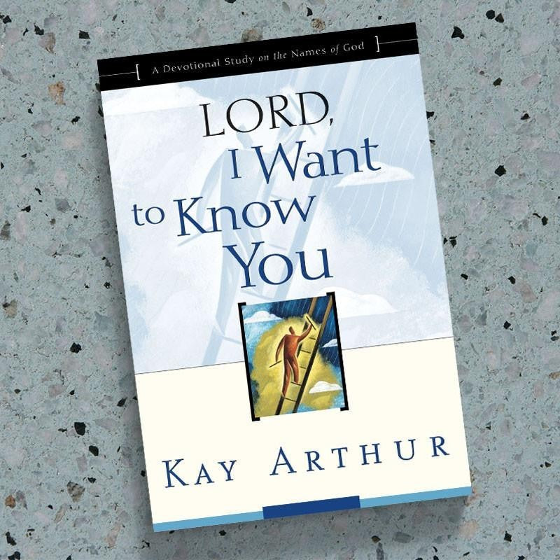 Lord I Want to Know You: A Devotional Study on the Names of God - Kay Arthur