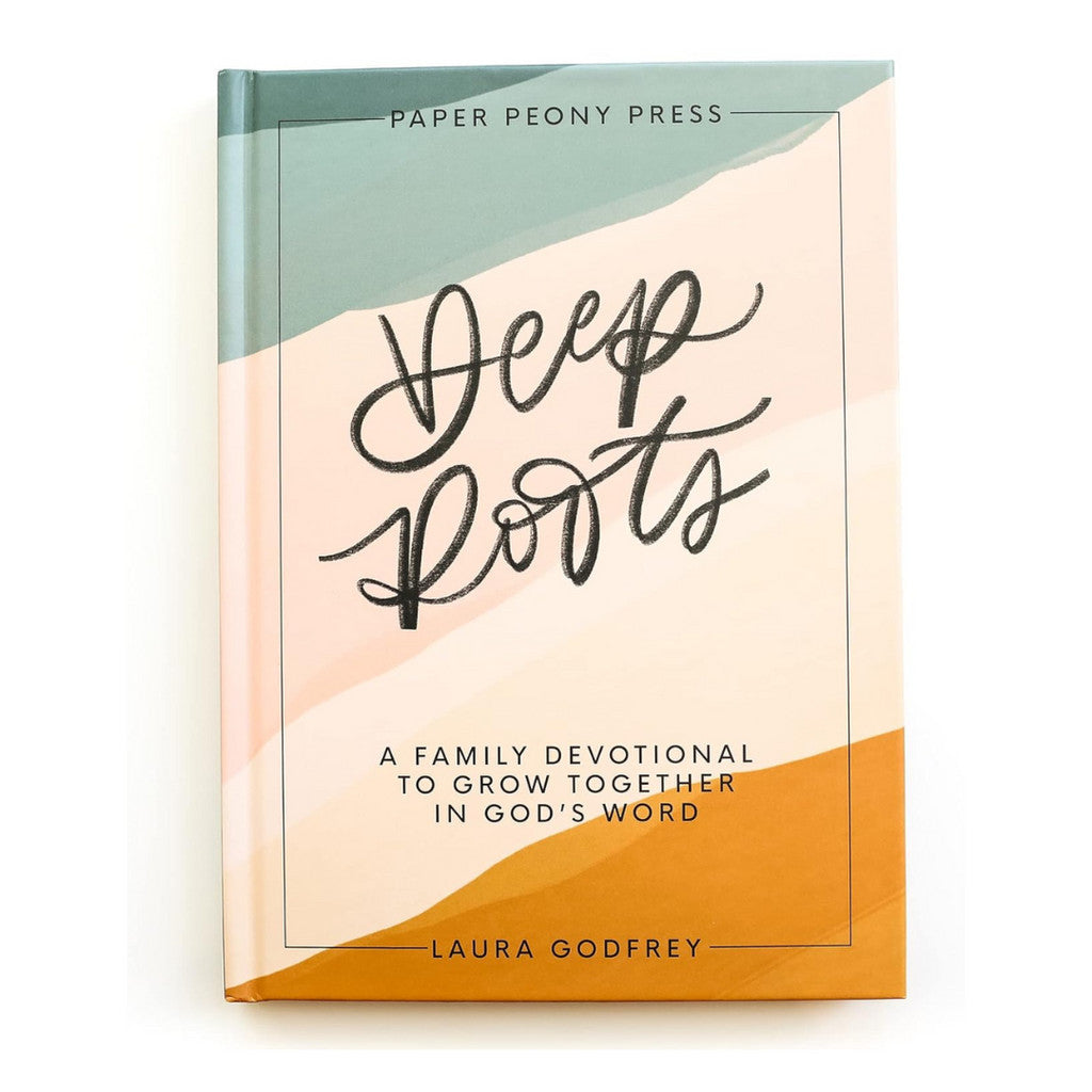 Deep Roots: A Family Devotional To Grow Together In God's Word by Laura Godfrey