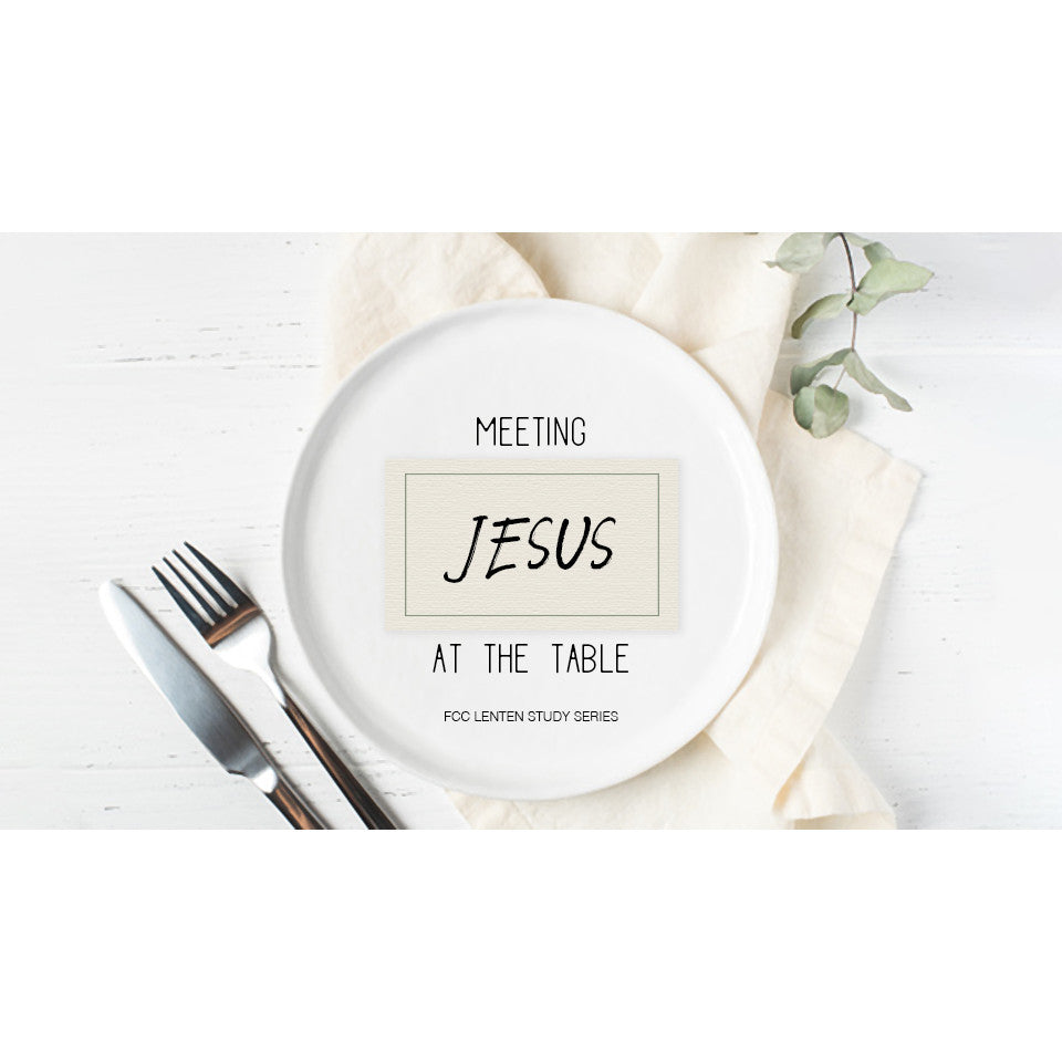 Meeting Jesus at the Table: A Lenten Study