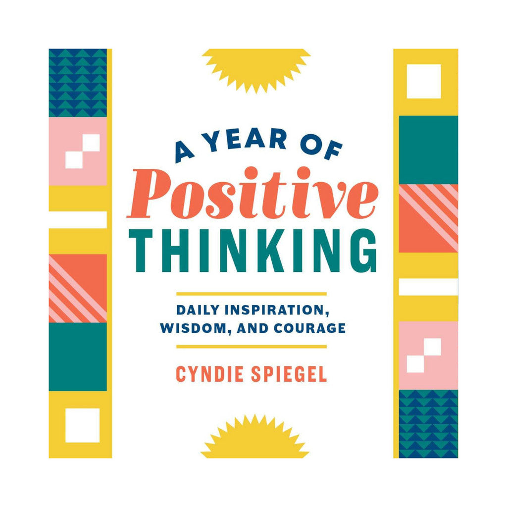 A Year Of Positive Thinking Daily Inspiration, Wisdom, And Courage by Cyndie Spiegel