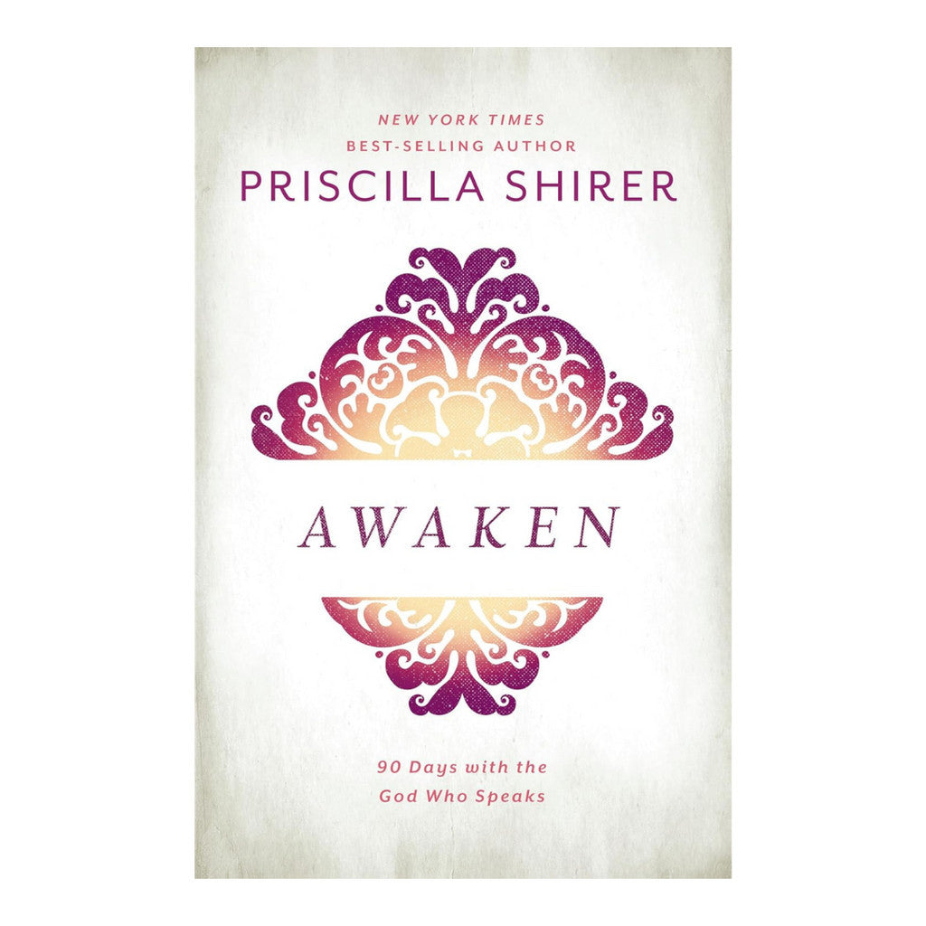 Awaken: 90 Days With The God Who Speaks By Priscilla Shirer