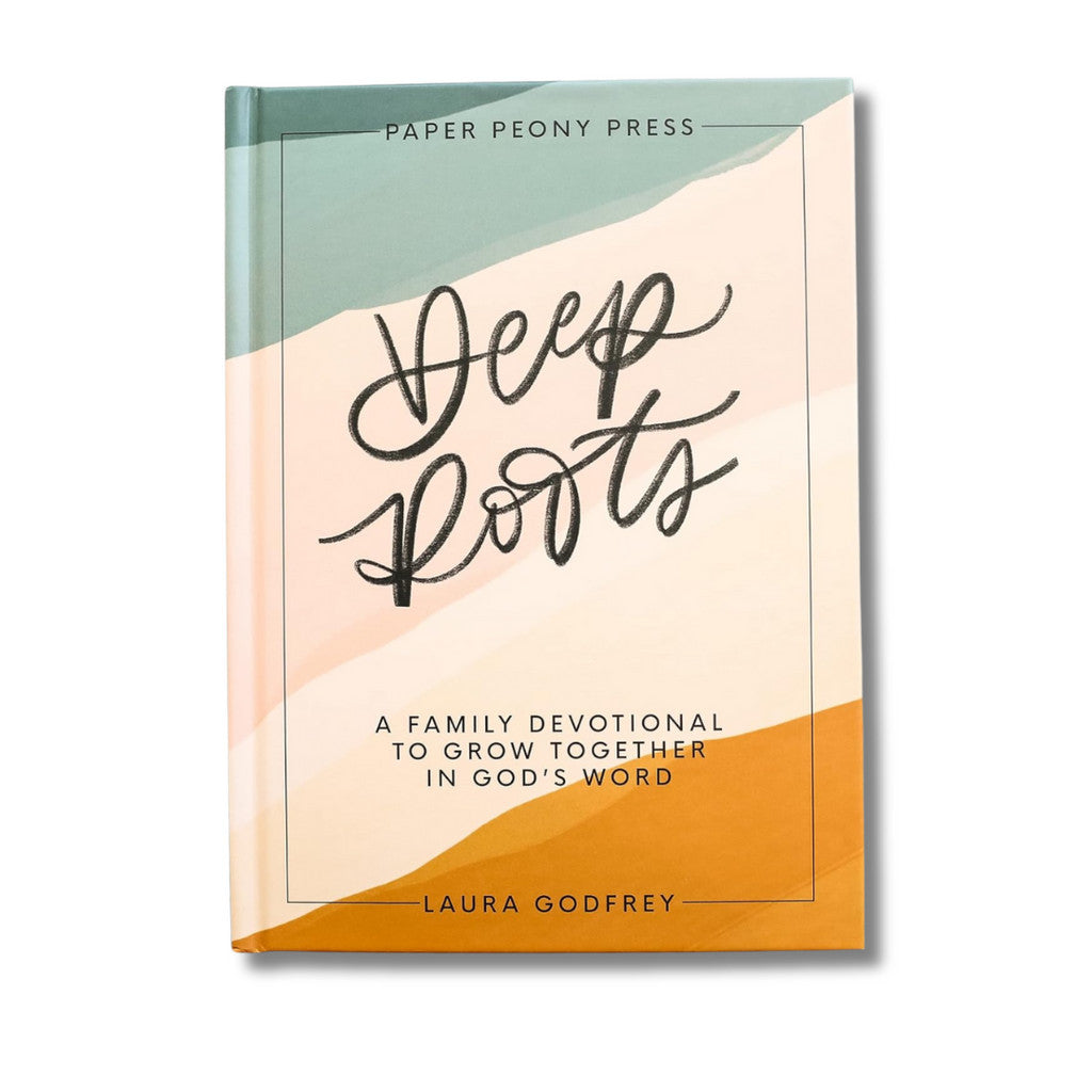 Deep Roots: A Family Devotional To Grow Together In God's Word by Laura Godfrey