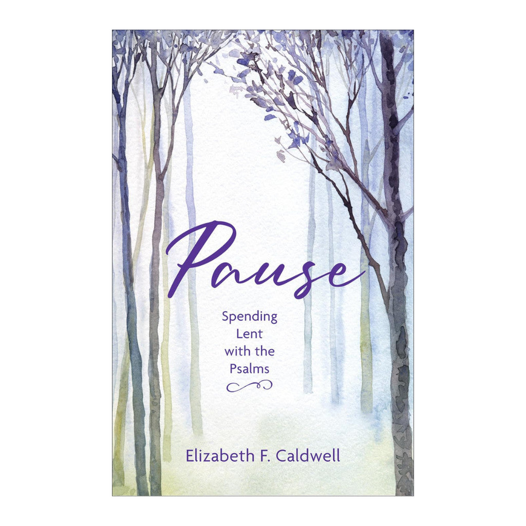 Pause Spending Lent With The Psalms by Elizabeth F. Caldwell