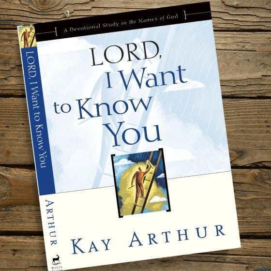 Lord I Want to Know You: A Devotional Study on the Names of God - Kay Arthur