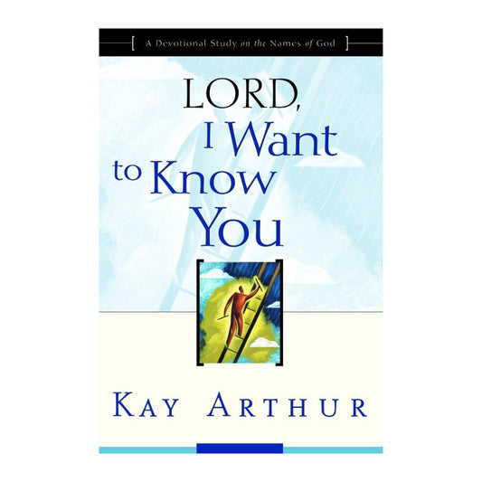 Lord I Want to Know You: A Devotional Study on the Names of God - Kay Arthur