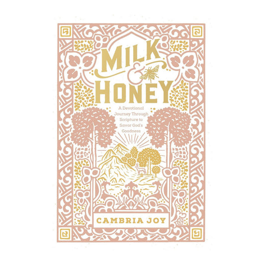 Milk & Honey A Devotional Journey Through Scripture To Savor God's Goodness By Cambria Joy